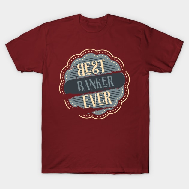 Best Banker Ever T-Shirt by DimDom